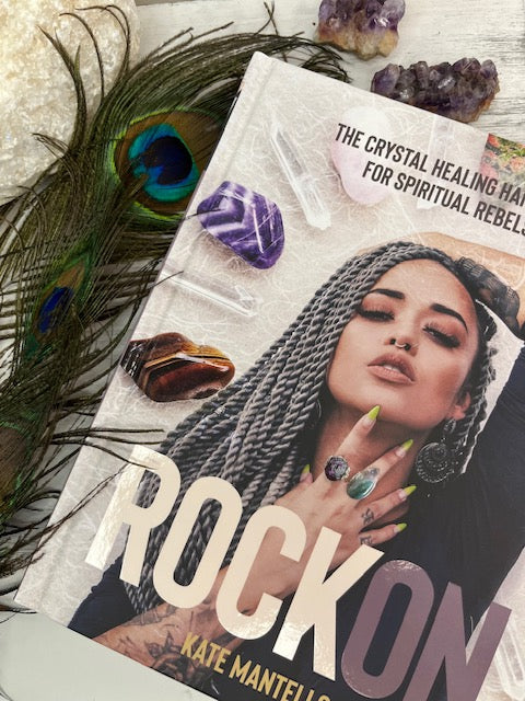 Rock On: The Crystal Healing Handbook For Spiritual Rebels, By Kate Mantello